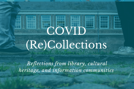 Text: COVID (Re)Collections: Reflections from library, cultural heritage, and information communities. Image: two pairs of feet standing six feet apart, with teal overlay under white text.